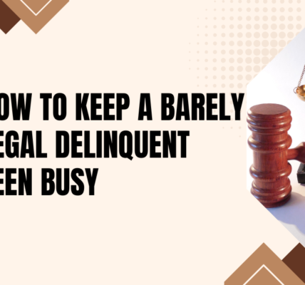 how to keep a barely legal delinquent teen busy​