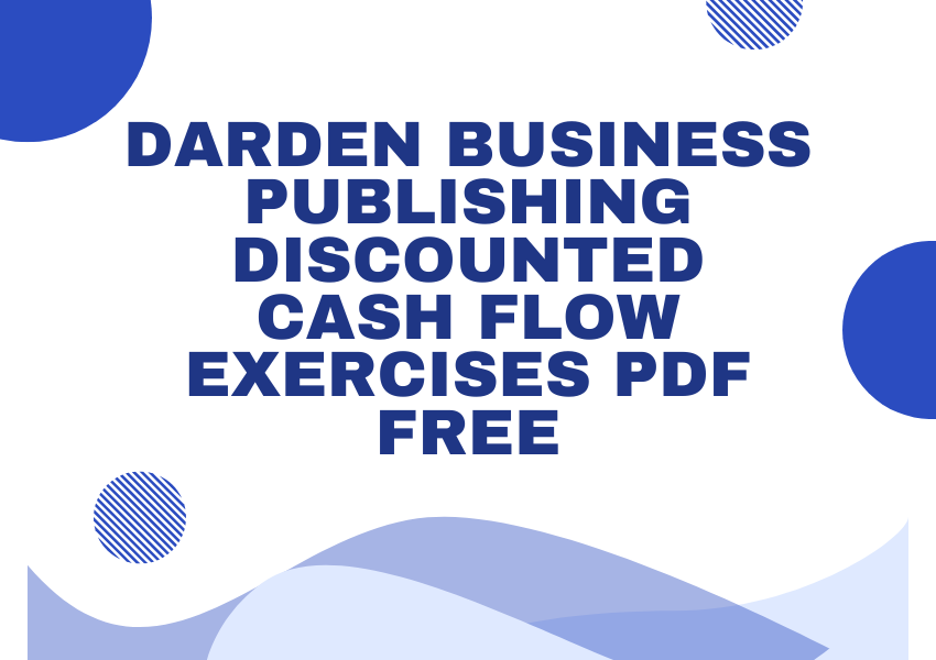 darden business publishing discounted cash flow exercises pdf free​